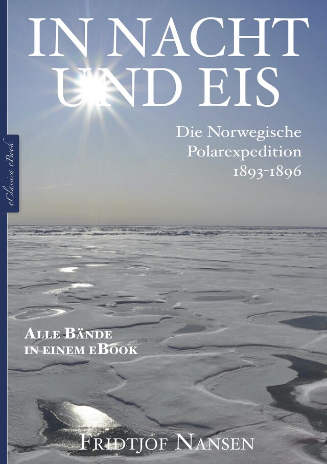 Book cover for Fridtjof Nansen: In Nacht und Eis – Die Norwegische Polarexpedition 1893–1896 | Alle Bände in einem eBook