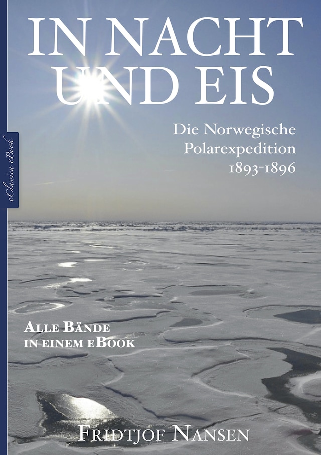 Buchcover für Fridtjof Nansen: In Nacht und Eis – Die Norwegische Polarexpedition 1893–1896 | Alle Bände in einem eBook