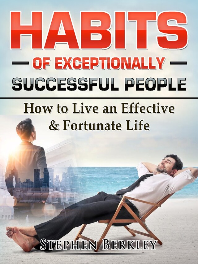 Book cover for Habits of Exceptionally Successful People: How to Live an Effective & Fortunate Life