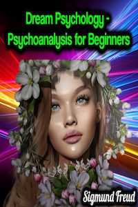 Dream Psychology - Psychoanalysis for Beginners - Sigmund Freud