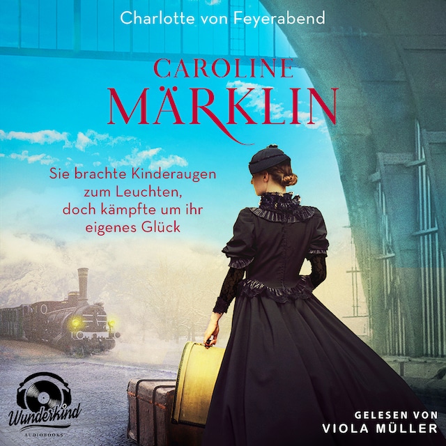 Book cover for Caroline Märklin - Sie brachte Kinderaugen zum Leuchten, doch kämpfte um ihr eigenes Glück