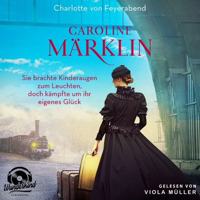 Book cover for Caroline Märklin - Sie brachte Kinderaugen zum Leuchten, doch kämpfte um ihr eigenes Glück