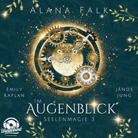 Seelenmagie, Band 3 - Im Augenblick (Ungekürzt)