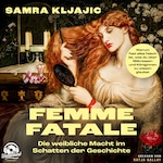 Femme fatale - Die weibliche Macht im Schatten der Geschichte