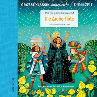 Große Klassik kinderleicht. DIE ZEIT-Edition, Die Zauberflöte. Eine märchenhafte Oper bookCoverFor