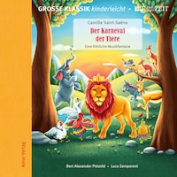 Die ZEIT-Edition - Große Klassik kinderleicht, Der Karneval der Tiere - Eine fröhliche Musikfantasie
