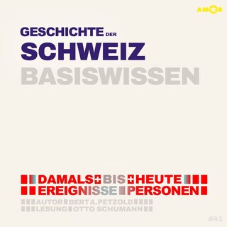 Geschichte der Schweiz - Damals bis heute. Ereignisse, Personen, Zusammenhänge - Basiswissen (ungekürzt) als Hörbuch