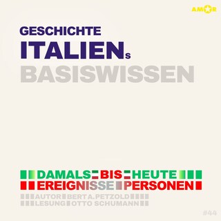 Geschichte Italiens - Damals bis heute. Ereignisse, Personen, Zusammenhänge - Basiswissen (ungekürzt) als Hörbuch