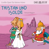 Die ZEIT-Edition "Große Oper für kleine Hörer", Tristan und Isolde (ungekürzt)