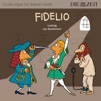 Die ZEIT-Edition "Große Oper für kleine Hörer", Fidelio (ungekürzt)