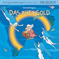 Die ZEIT-Edition "Große Oper für kleine Hörer", Das Rheingold, Der Ring des Nibelungen, Folge 1 (ungekürzt)