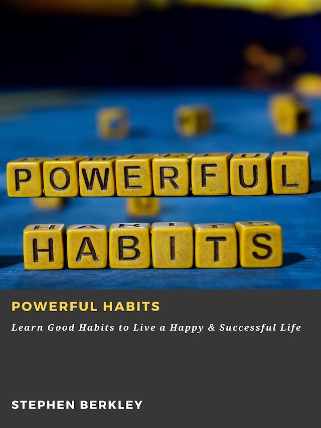 Book cover for Powerful Habits: Learn Good Habits to Live a Happy & Successful Life