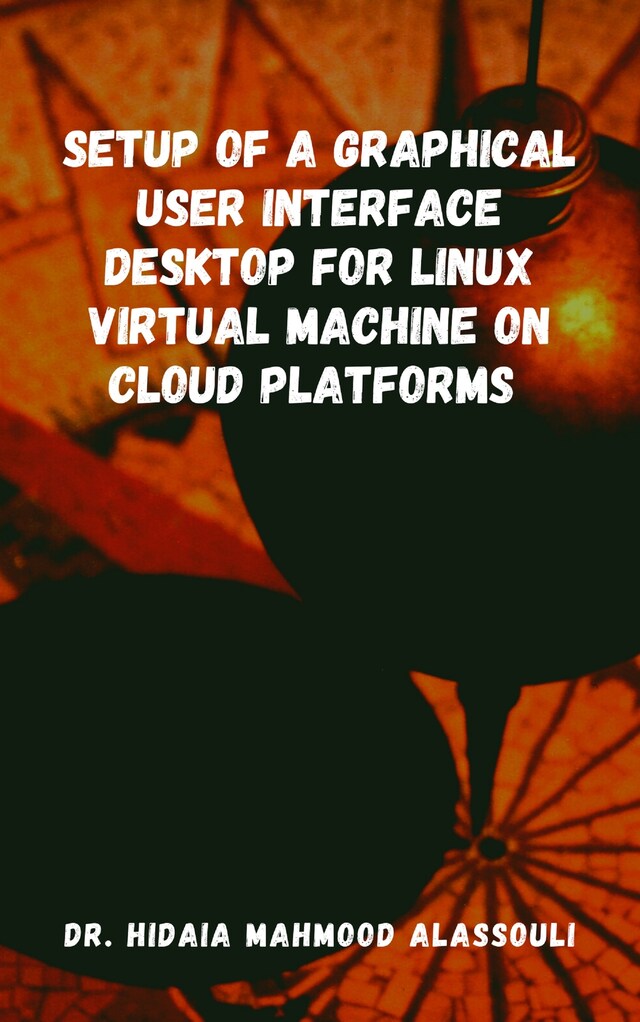 Book cover for Setup of a Graphical User Interface Desktop for Linux Virtual Machine on Cloud Platforms