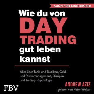 Wie du von Daytrading gut leben kannst: Aktienhandel für den Vermögensaufbau als Hörbuch