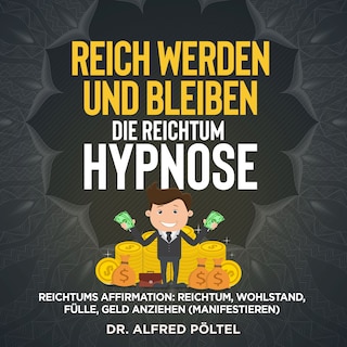 Reich werden und bleiben - die Reichtum Hypnose als Hörbuch