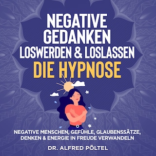 Negative Gedanken loswerden & loslassen - die Hypnose als Hörbuch