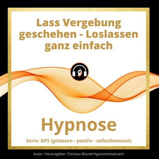 Lass Vergebung geschehen - Loslassen ganz einfach als Hörbuch