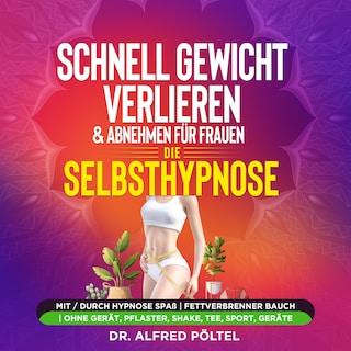 Schnell Gewicht verlieren & abnehmen für Frauen - die Selbsthypnose als Hörbuch