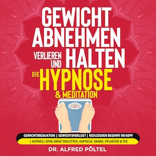 Gewicht abnehmen, verlieren und halten - die Hypnose & Meditation als Hörbuch
