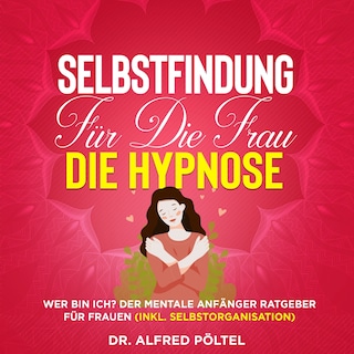 Selbstfindung für die Frau - die Hypnose als Hörbuch