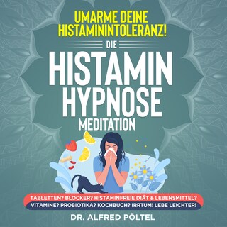 Umarme deine Histaminintoleranz! Die Histamin Hypnose / Meditation als Hörbuch