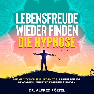 Lebensfreude wieder finden - die Hypnose als Hörbuch