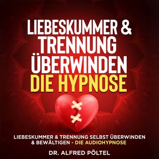 Liebeskummer & Trennung überwinden - die Hypnose als Hörbuch