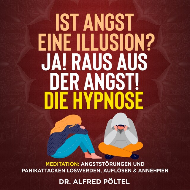 Buchcover für Ist Angst eine Illusion? Ja! Raus aus der Angst! Die Hypnose