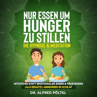 Nur Essen um Hunger zu stillen - die Hypnose & Meditation als Hörbuch