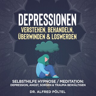 Depressionen verstehen, behandeln, überwinden & loswerden als Hörbuch