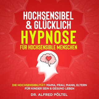 Hochsensibel & glücklich - Hypnose für hochsensible Menschen als Hörbuch