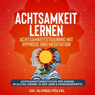 Achtsamkeit lernen - Achtsamkeitstraining mit Hypnose und Meditation als Hörbuch
