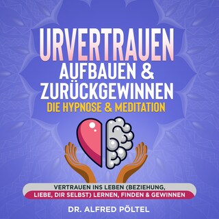 Urvertrauen aufbauen & zurückgewinnen - Die Hypnose & Meditation als Hörbuch