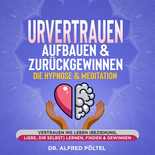 Buchcover für Urvertrauen aufbauen & zurückgewinnen - Die Hypnose & Meditation