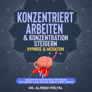 Konzentriert arbeiten & Konzentration steigern - Hypnose & Mediation als Hörbuch