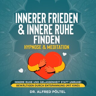 Innerer Frieden & Innere Ruhe finden - Hypnose & Meditation als Hörbuch