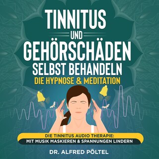 Tinnitus und Gehörschäden selbst behandeln - die Hypnose & Meditation als Hörbuch