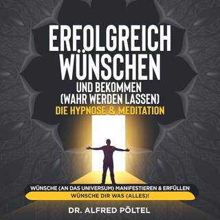 Erfolgreich wünschen und bekommen (wahr werden lassen) - die Hypnose & Meditation als Hörbuch