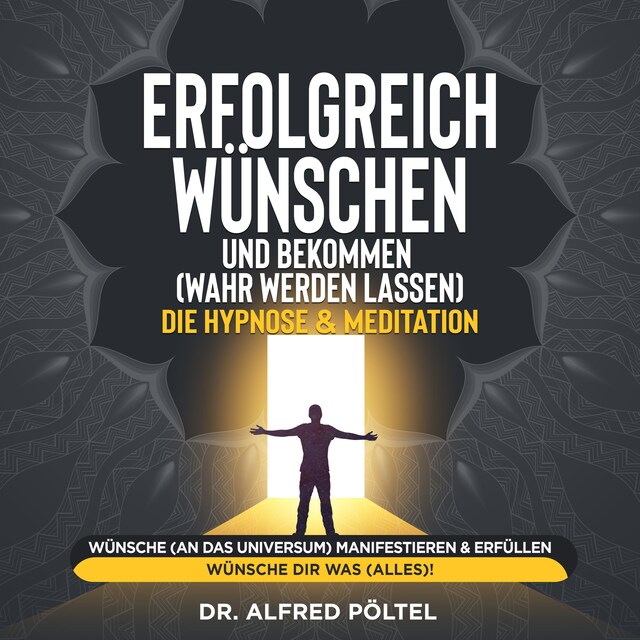 Kirjankansi teokselle Erfolgreich wünschen und bekommen (wahr werden lassen) - die Hypnose & Meditation