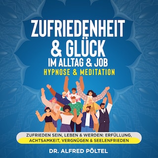 Zufriedenheit & Glück im Alltag & Job - Hypnose & Meditation als Hörbuch