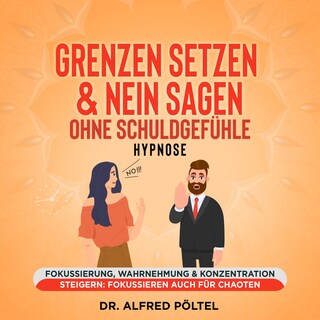 Grenzen setzen & Nein sagen ohne Schuldgefühle - Hypnose als Hörbuch