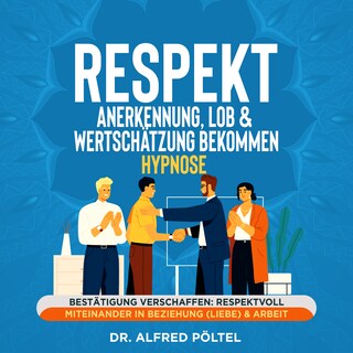 Respekt, Anerkennung, Lob & Wertschätzung bekommen - Hypnose als Hörbuch