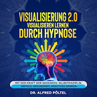 Visualisierung 2.0 - Visualisieren lernen durch Hypnose als Hörbuch