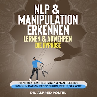 NLP & Manipulation erkennen, lernen & abwehren - die Hypnose als Hörbuch