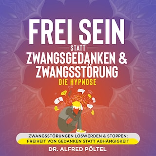 Frei sein statt Zwangsgedanken & Zwangsstörung - die Hypnose als Hörbuch
