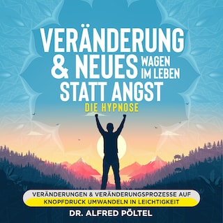 Veränderung & Neues wagen im Leben statt Angst - die Hypnose als Hörbuch