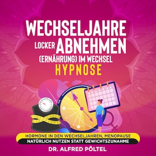 Wechseljahre locker abnehmen (Ernährung) im Wechsel - Hypnose als Hörbuch