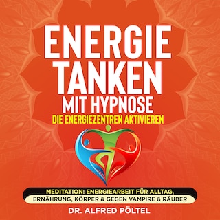 Energie tanken mit Hypnose - die Energiezentren aktivieren als Hörbuch