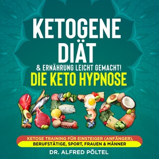 Ketogene Diät & Ernährung leicht gemacht! Die Keto Hypnose als Hörbuch