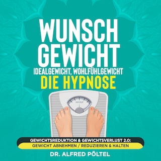 Wunschgewicht, Idealgewicht, Wohlfühlgewicht - die Hypnose als Hörbuch